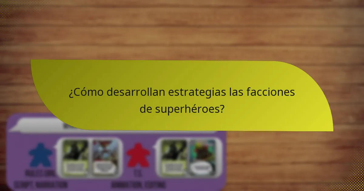 ¿Cómo desarrollan estrategias las facciones de superhéroes?