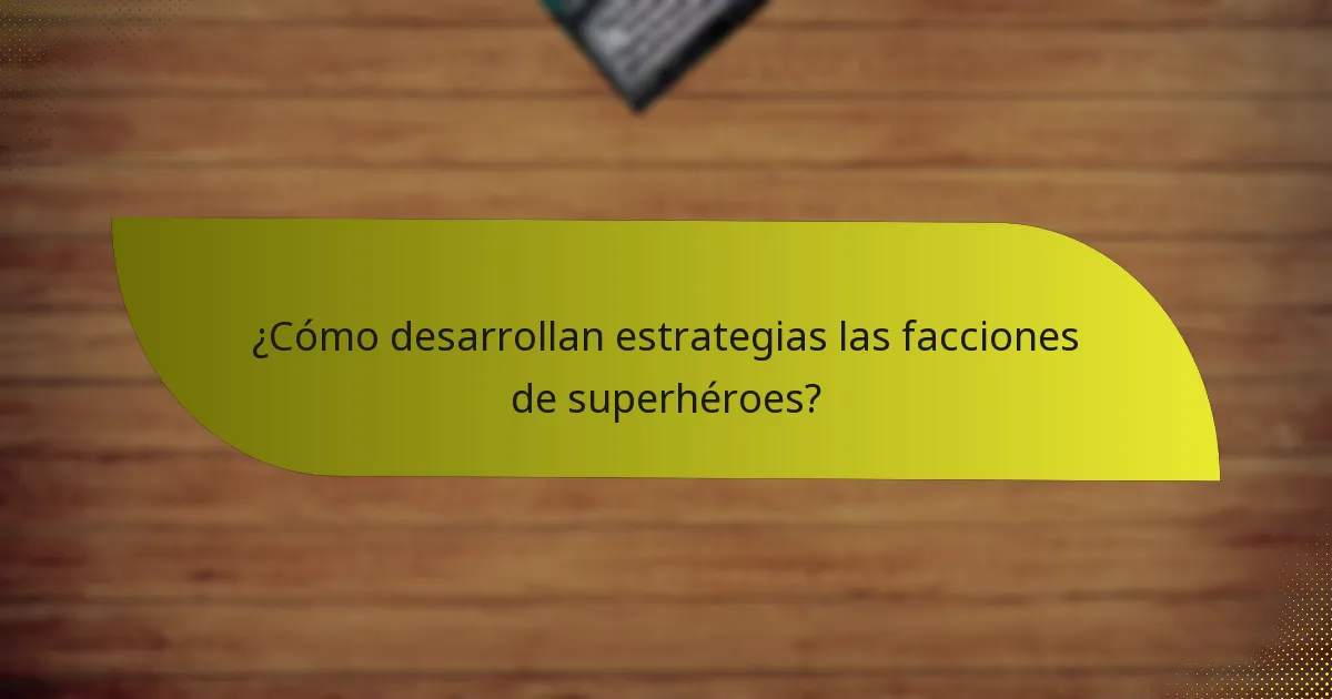 ¿Cuáles son las fortalezas de las diferentes facciones de superhéroes?