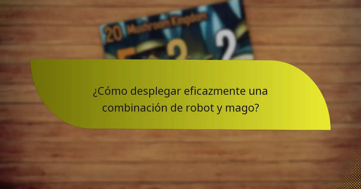 ¿Cómo desplegar eficazmente una combinación de robot y mago?