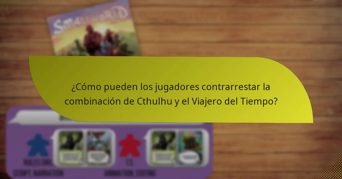 ¿Cómo pueden los jugadores contrarrestar la combinación de Cthulhu y el Viajero del Tiempo?