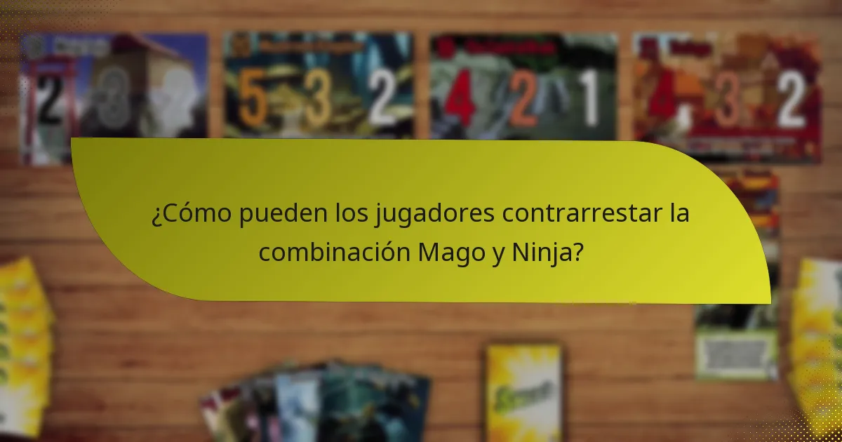 ¿Cómo pueden los jugadores contrarrestar la combinación Mago y Ninja?
