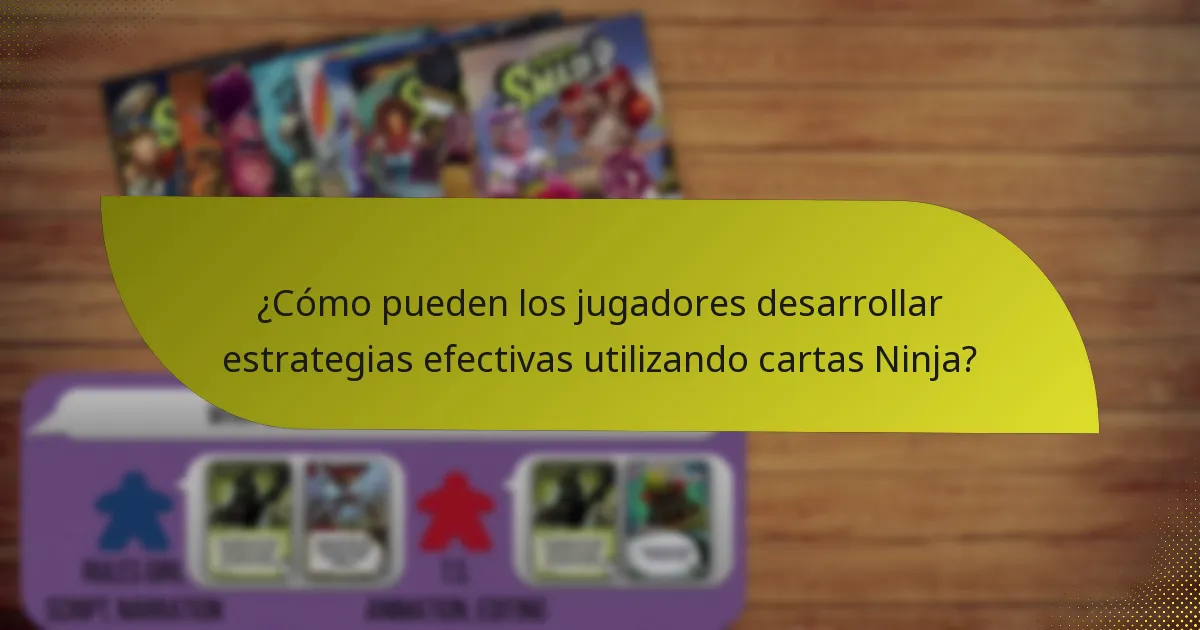 ¿Cómo pueden los jugadores desarrollar estrategias efectivas utilizando cartas Ninja?