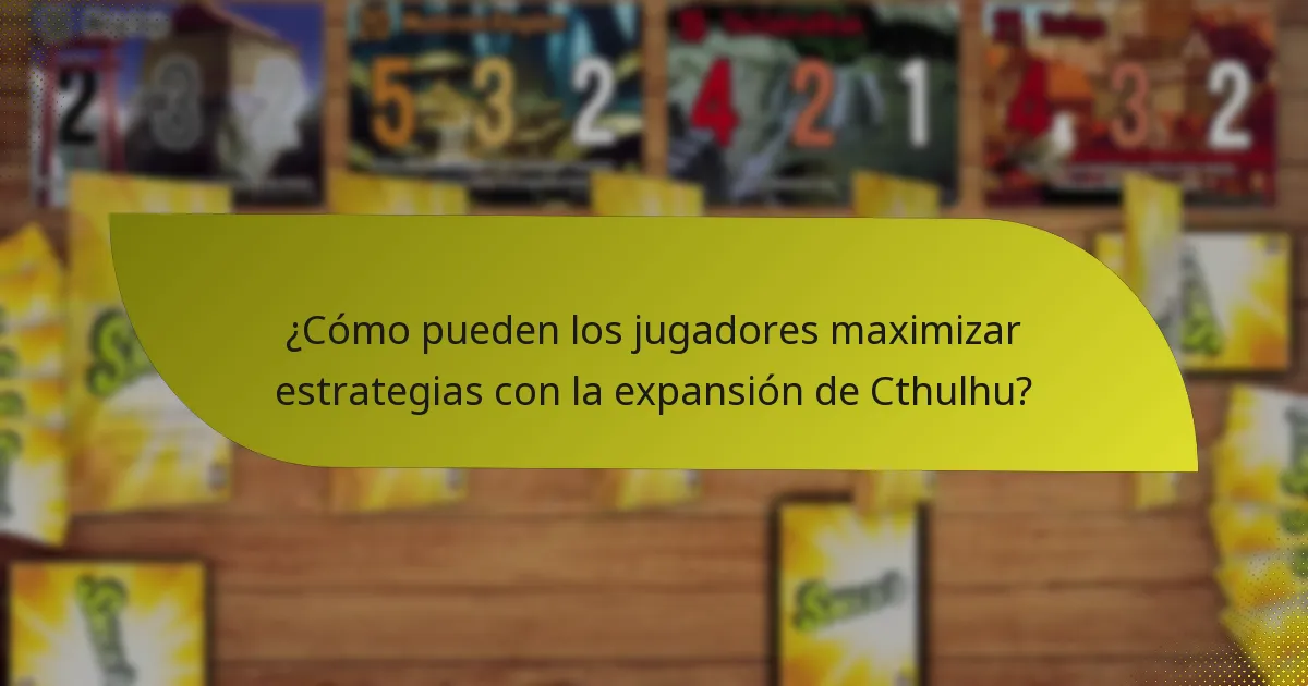 ¿Cómo pueden los jugadores maximizar estrategias con la expansión de Cthulhu?
