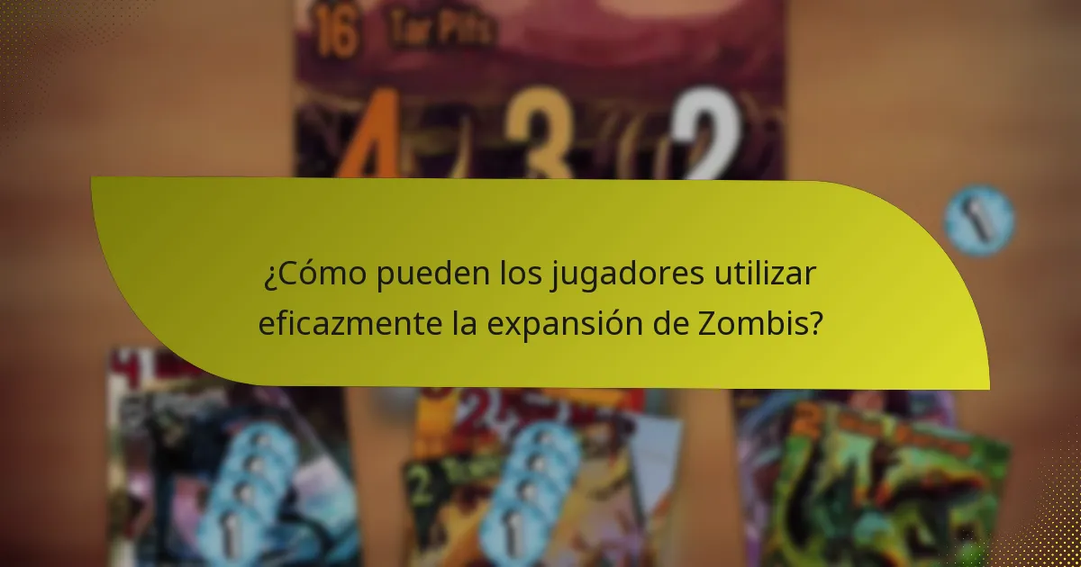 ¿Cómo pueden los jugadores utilizar eficazmente la expansión de Zombis?