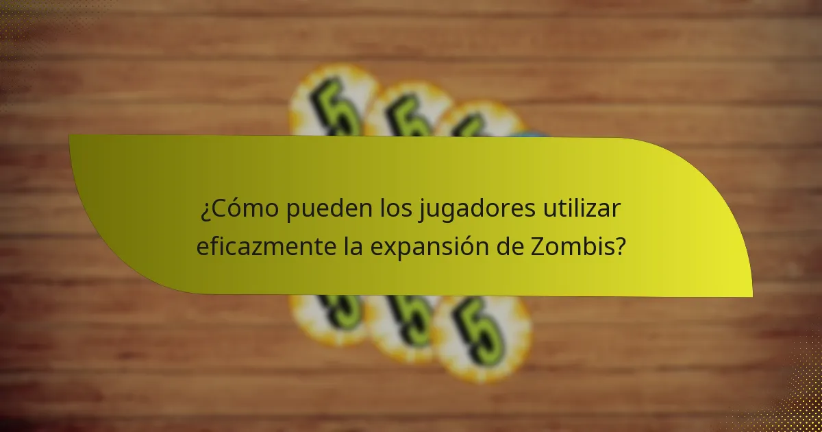 ¿Cuáles son los beneficios de estilo de juego de la expansión de Zombis?