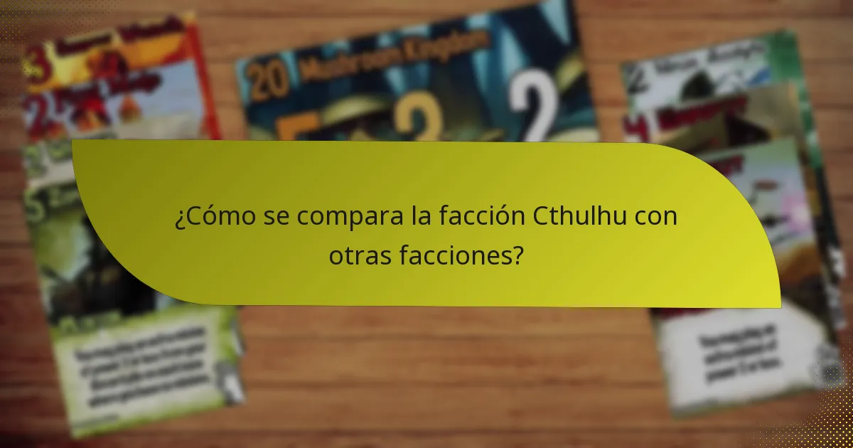 ¿Cómo se compara la facción Cthulhu con otras facciones?