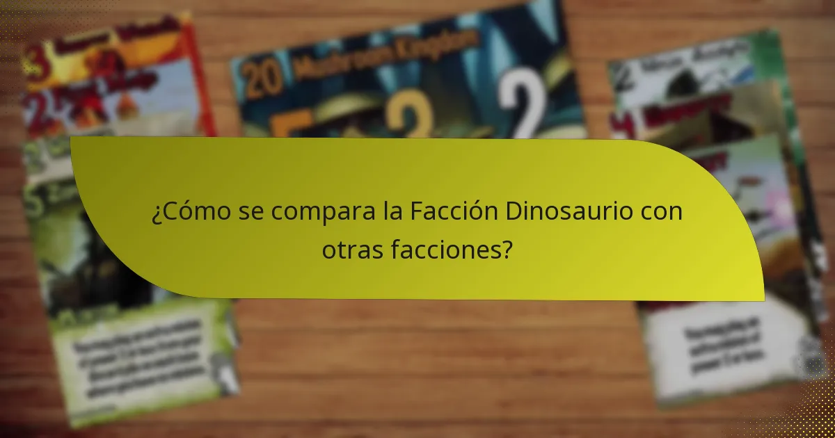 ¿Cómo se compara la Facción Dinosaurio con otras facciones?