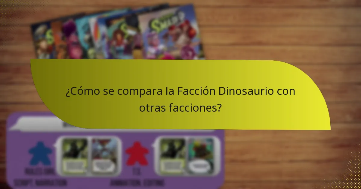 ¿Cuáles son las debilidades de la Facción Dinosaurio?