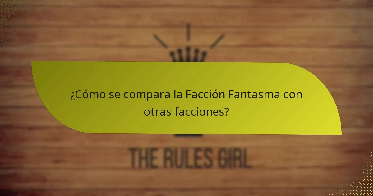 ¿Cómo se compara la Facción Fantasma con otras facciones?