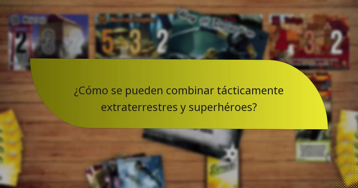 ¿Cómo se pueden combinar tácticamente extraterrestres y superhéroes?