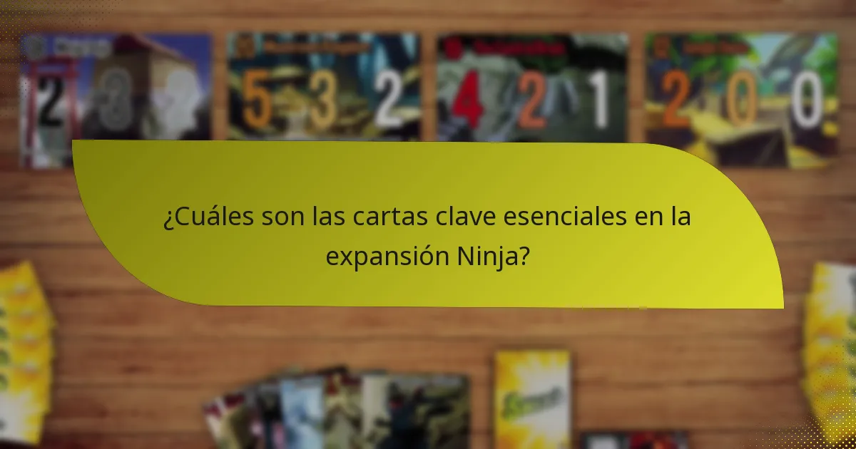 ¿Cuáles son las cartas clave esenciales en la expansión Ninja?