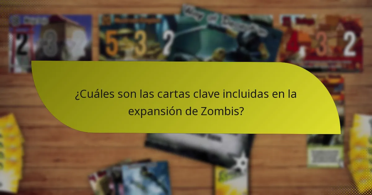 ¿Cuáles son las cartas clave incluidas en la expansión de Zombis?