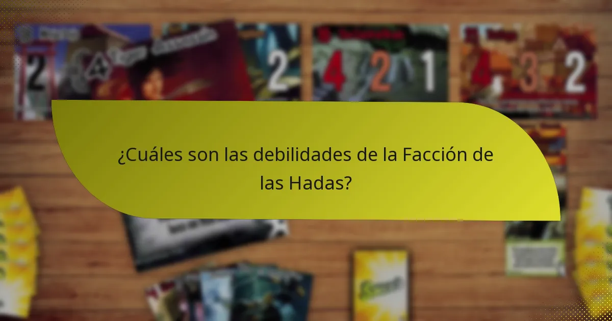 ¿Cuáles son las debilidades de la Facción de las Hadas?