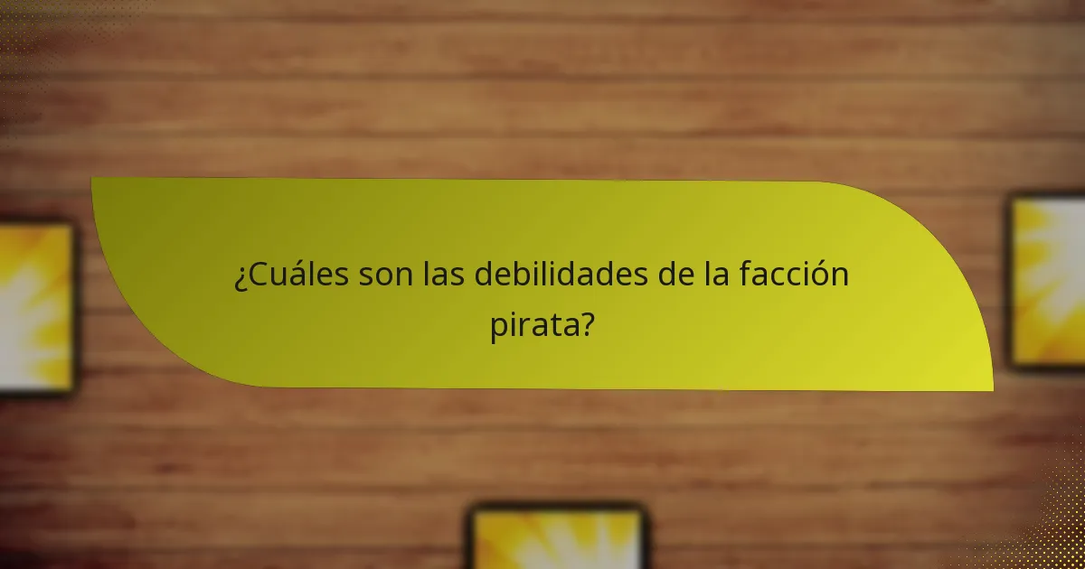 ¿Cuáles son las debilidades de la facción pirata?