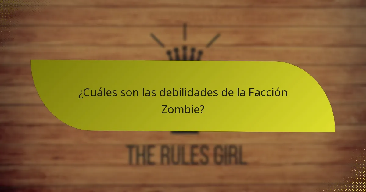 ¿Cuáles son las debilidades de la Facción Zombie?