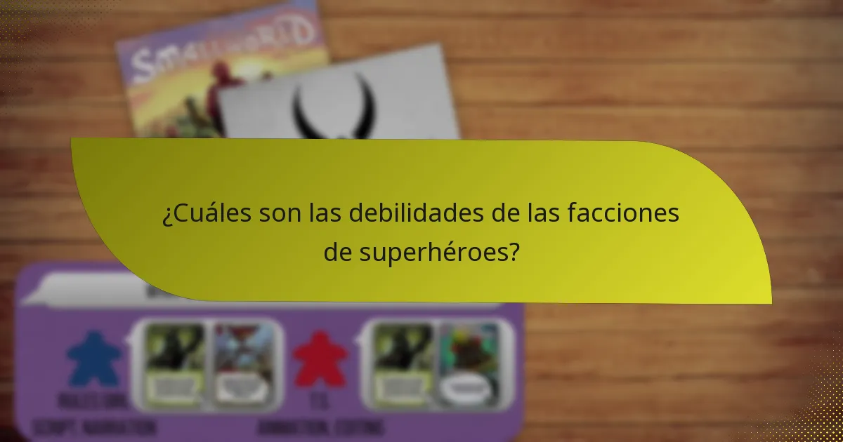 ¿Cuáles son las debilidades de las facciones de superhéroes?