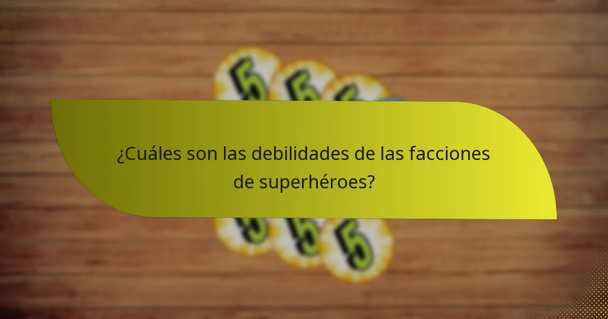 ¿Cuáles son las debilidades de las facciones de superhéroes?