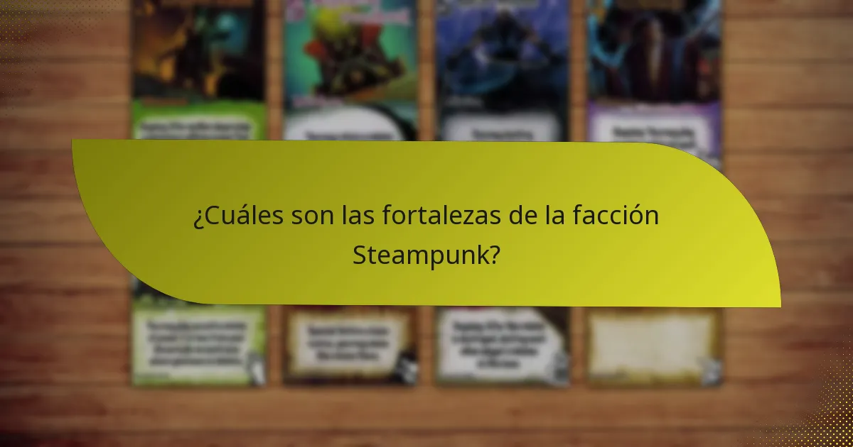 ¿Cuáles son las fortalezas de la facción Steampunk?