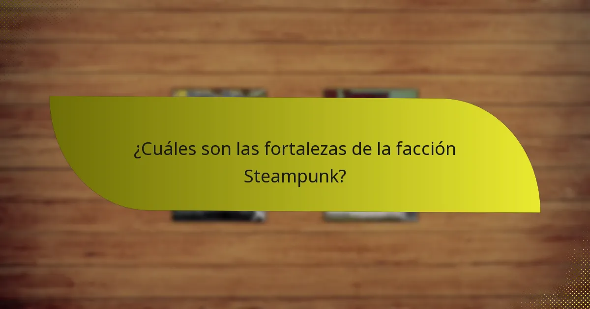 ¿Cómo desarrollar estrategias efectivas para la facción Steampunk?
