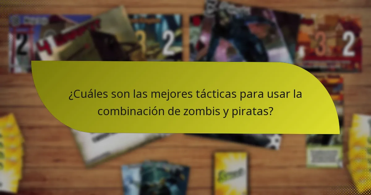 ¿Cuáles son las mejores tácticas para usar la combinación de zombis y piratas?