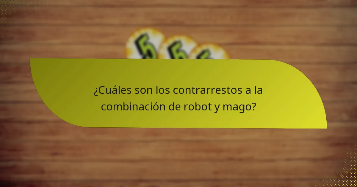 ¿Cuáles son los contrarrestos a la combinación de robot y mago?