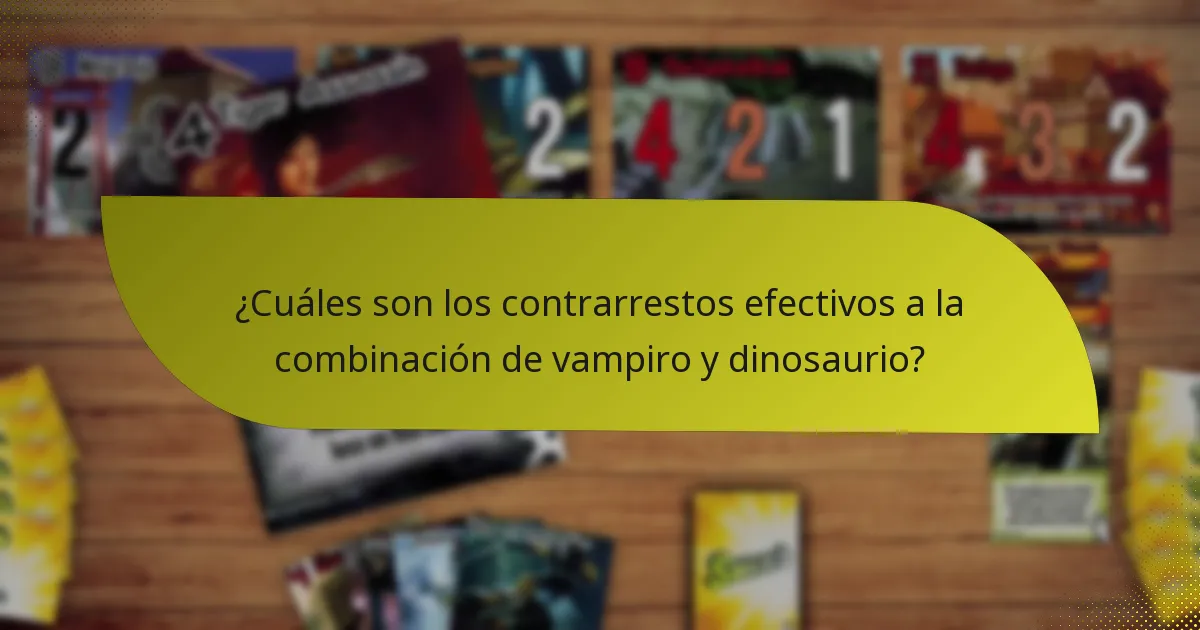 ¿Cuáles son los contrarrestos efectivos a la combinación de vampiro y dinosaurio?