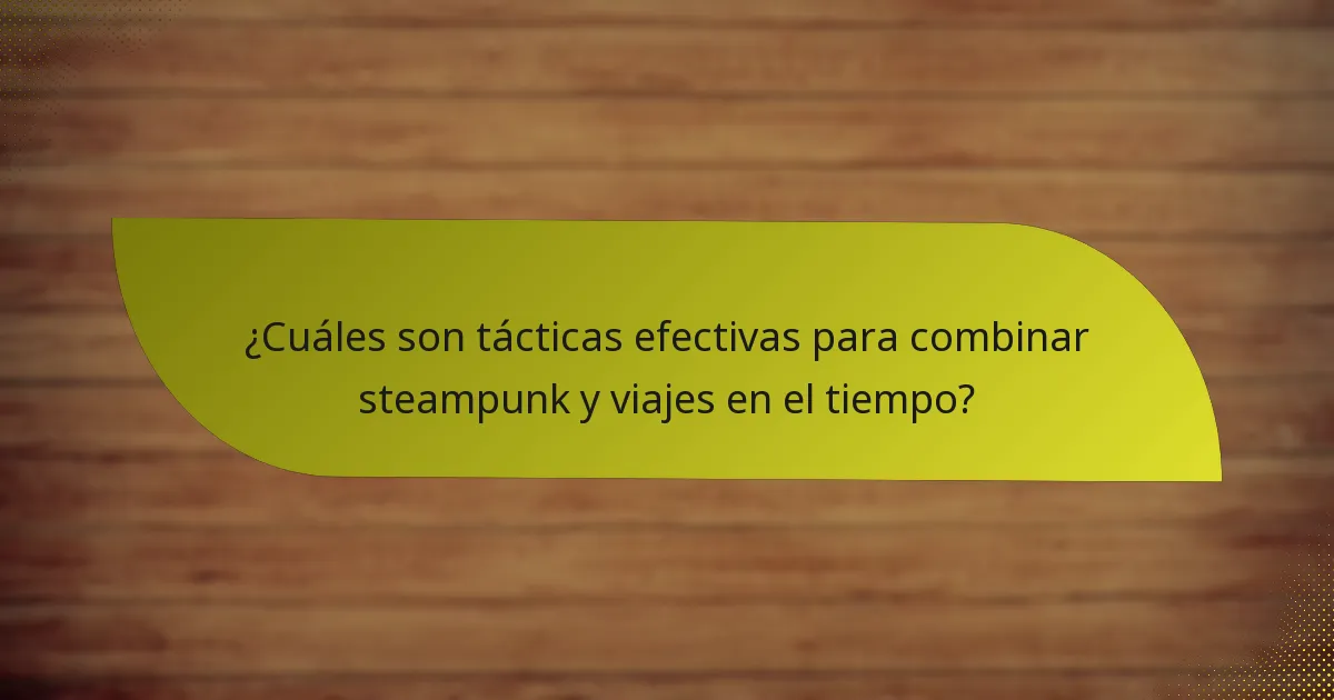¿Cuáles son tácticas efectivas para combinar steampunk y viajes en el tiempo?