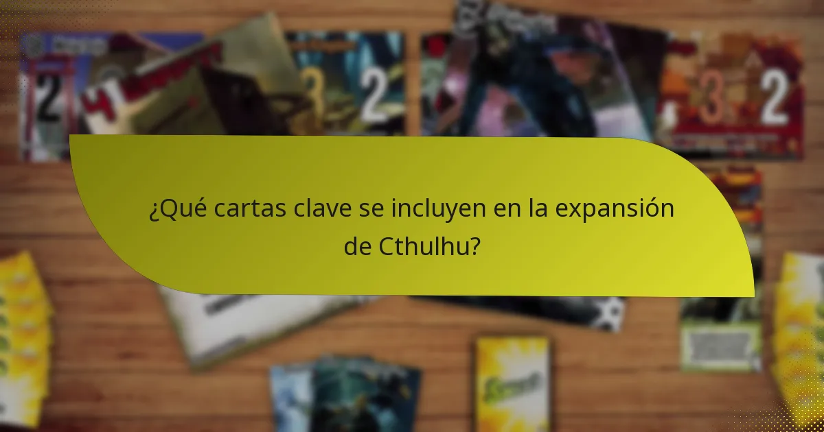 ¿Qué cartas clave se incluyen en la expansión de Cthulhu?