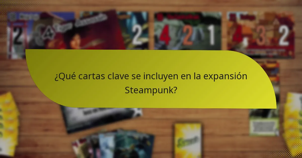 ¿Qué cartas clave se incluyen en la expansión Steampunk?