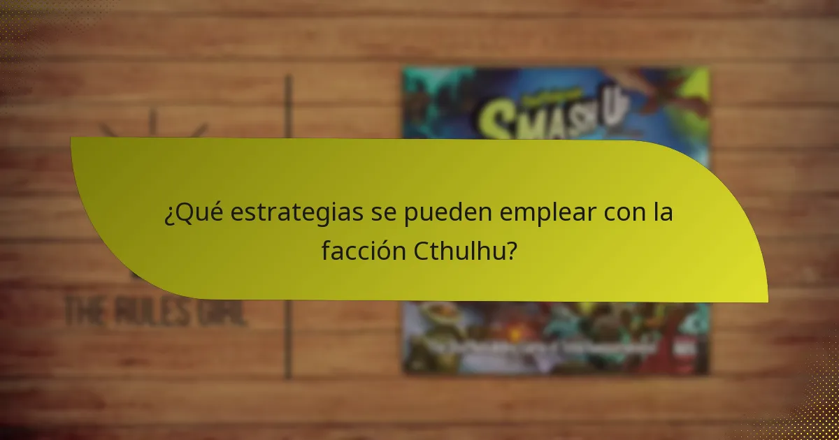 ¿Qué estrategias se pueden emplear con la facción Cthulhu?