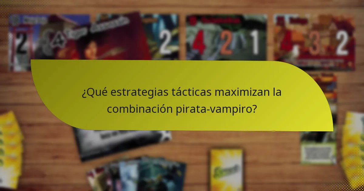 ¿Qué estrategias tácticas maximizan la combinación pirata-vampiro?