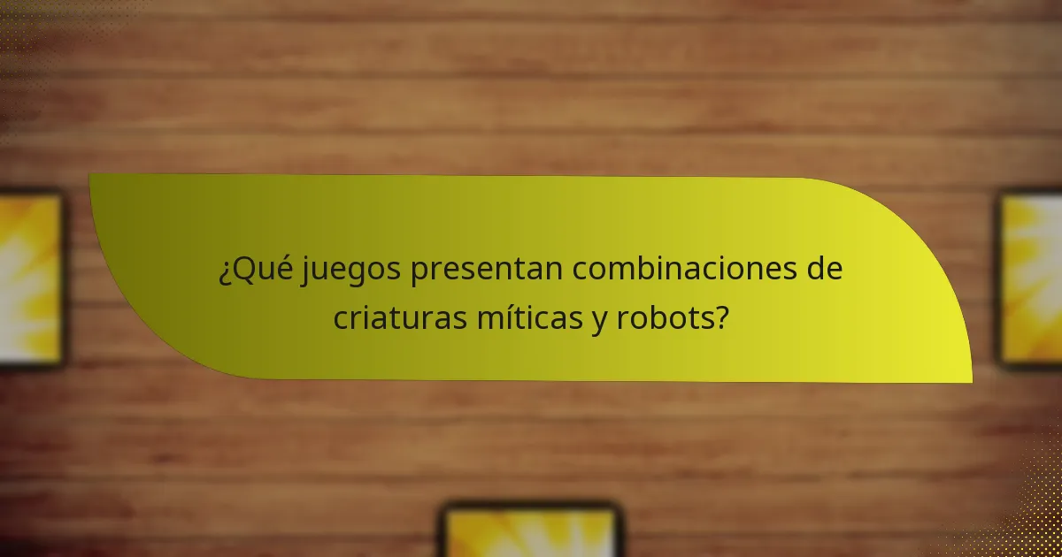¿Qué juegos presentan combinaciones de criaturas míticas y robots?