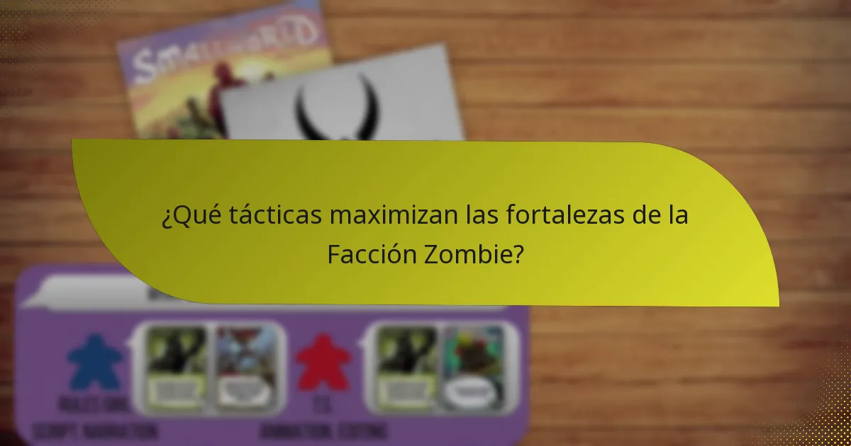 ¿Qué tácticas maximizan las fortalezas de la Facción Zombie?