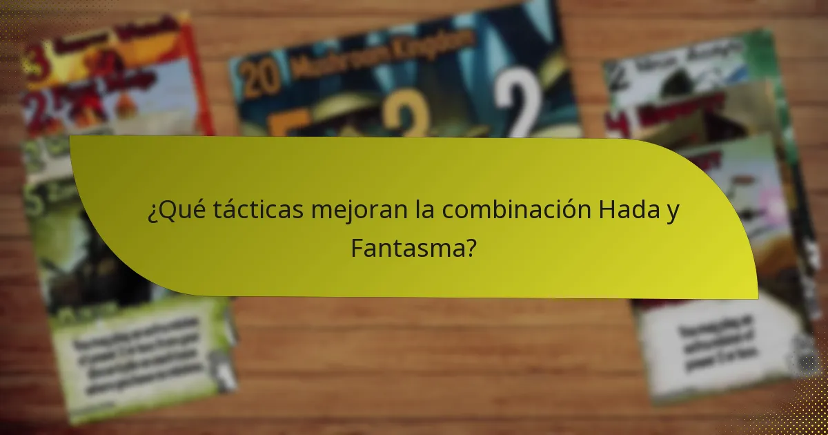 ¿Qué tácticas mejoran la combinación Hada y Fantasma?